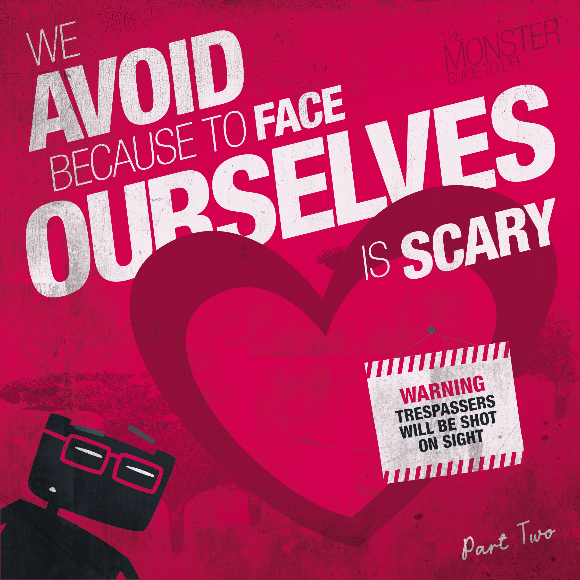 We avoid because to face ourselves is scary