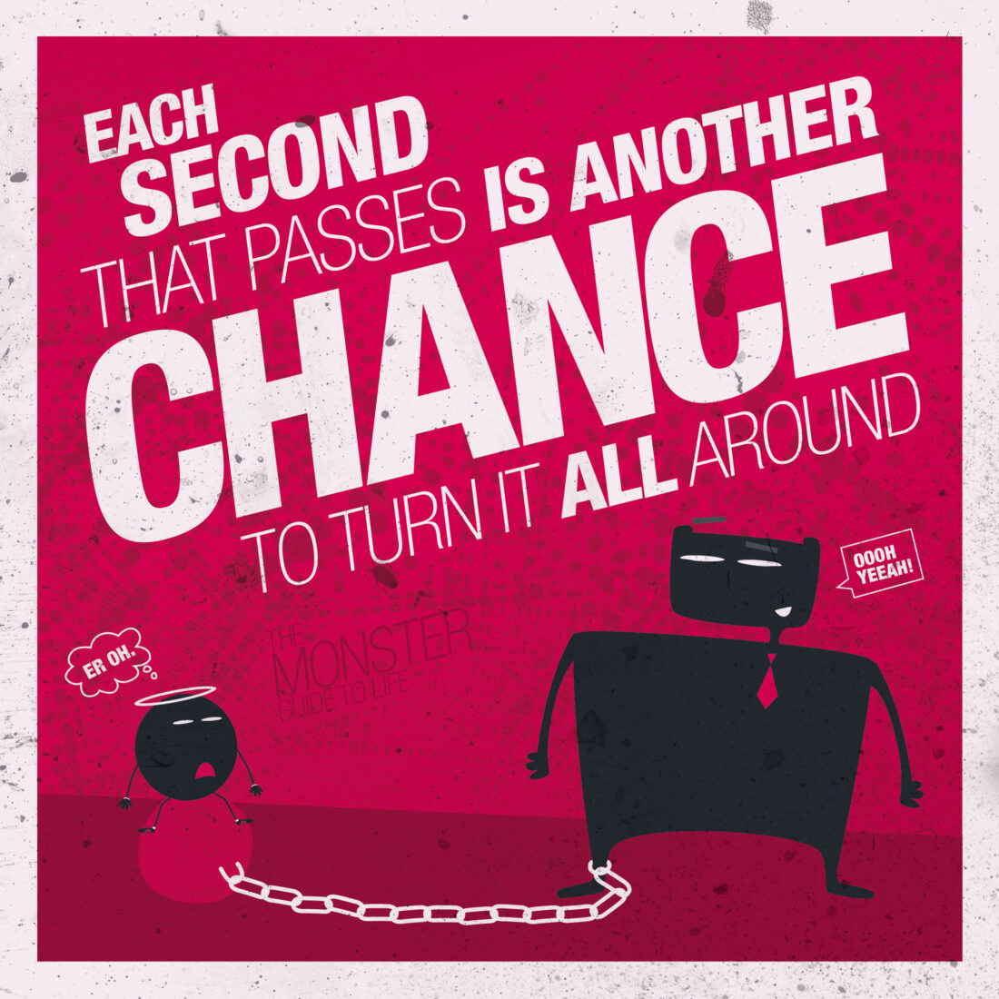 Each Second That Passes Is Another Chance To Turn It All Around