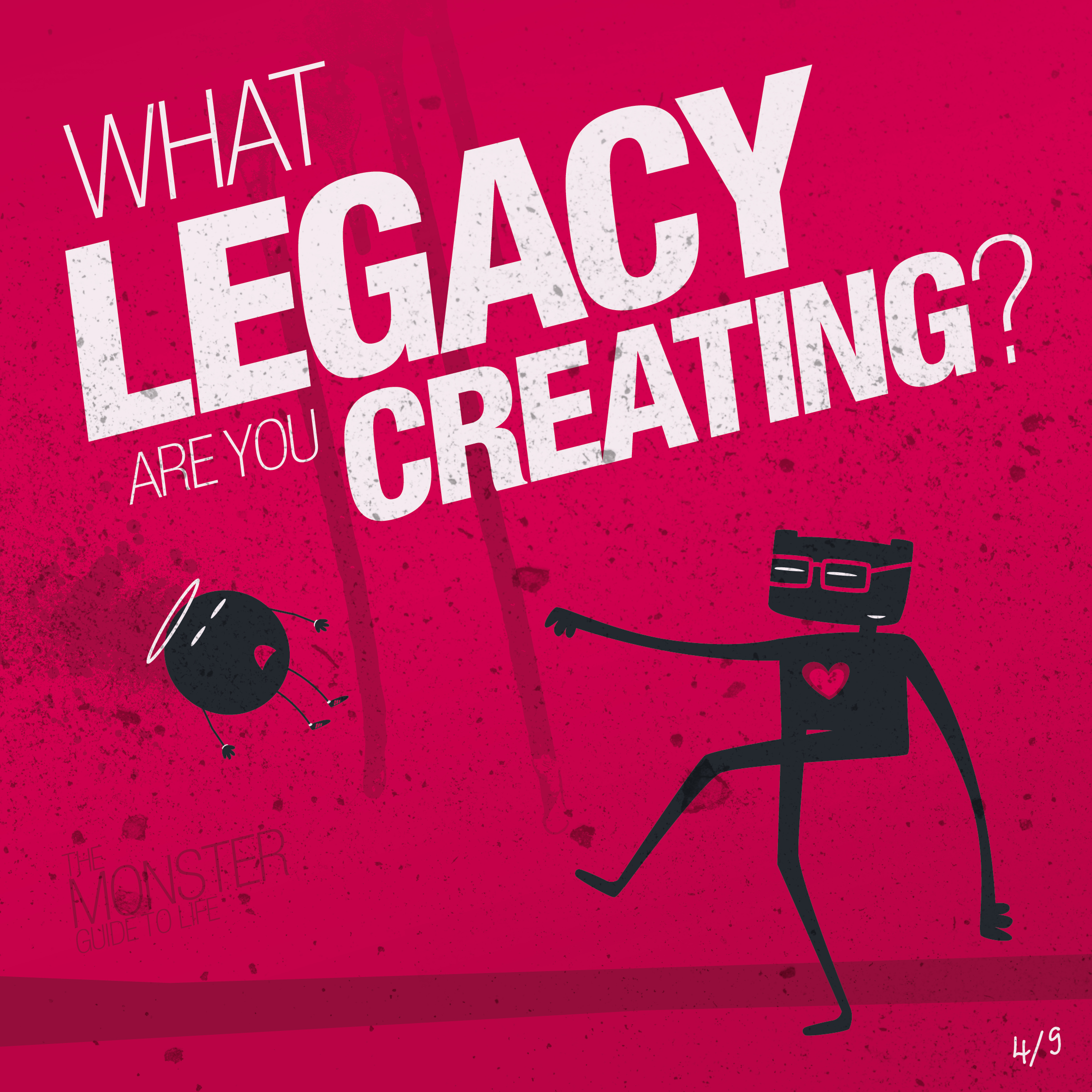 What legacy are you creating?