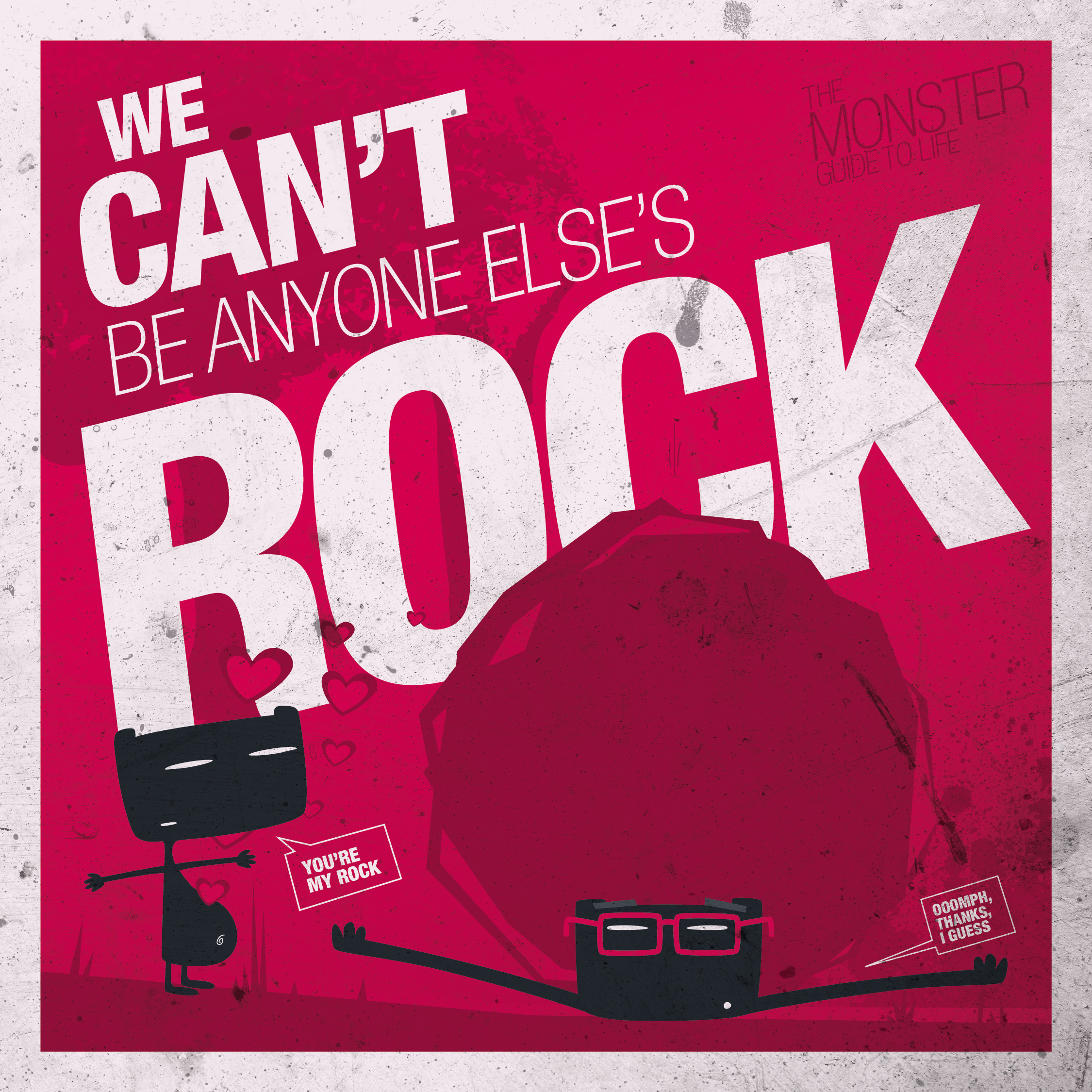 We can't be anyone else's rock