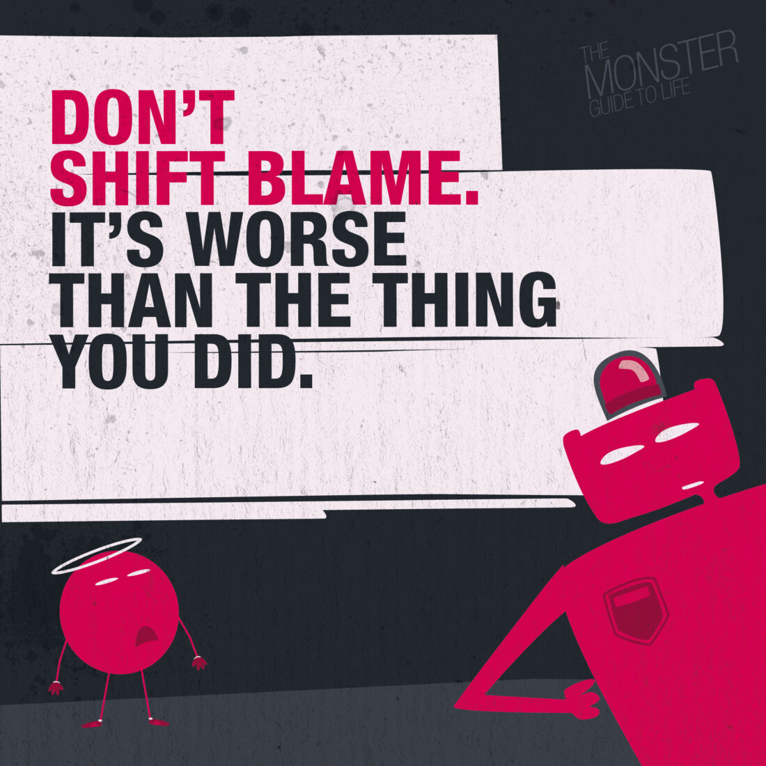Don't shift blame, it's worse than the thing you did
